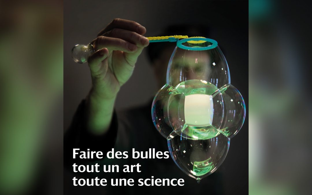 Exposition « Faire des bulles, tout un art, toute une science »