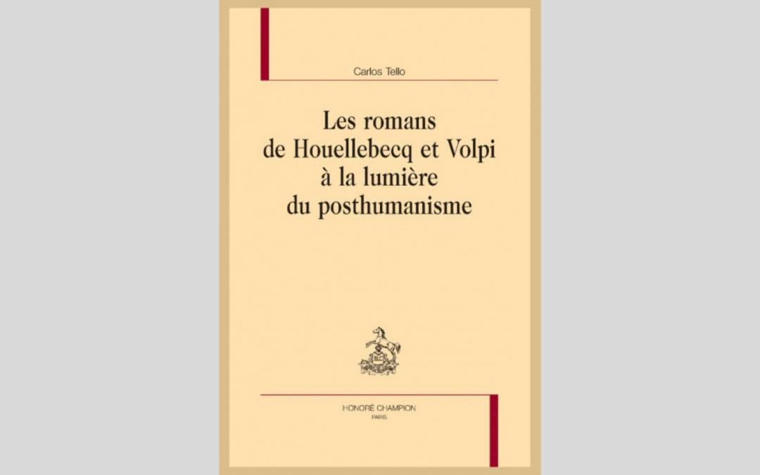 Carlos Tello « Les romans de Houellebecq et Volpi à la lumière du posthumanisme »