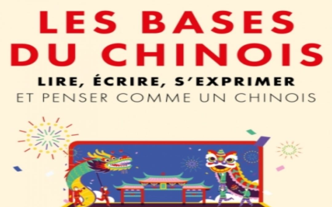 [Publication] Les bases du chinois. Lire, écrire, s’exprimer et penser comme un Chinois