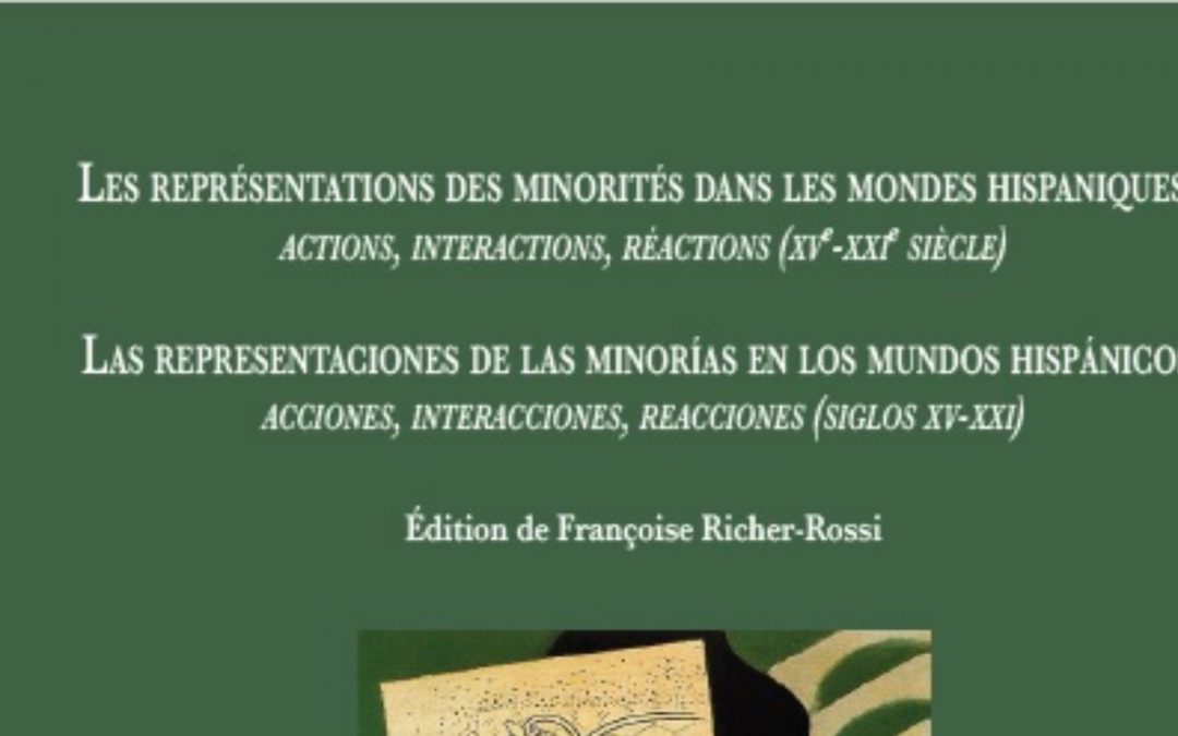 Les représentations des minorités dans les mondes hispaniques : actions, interactions, réactions (XVe-XXIe siècle)