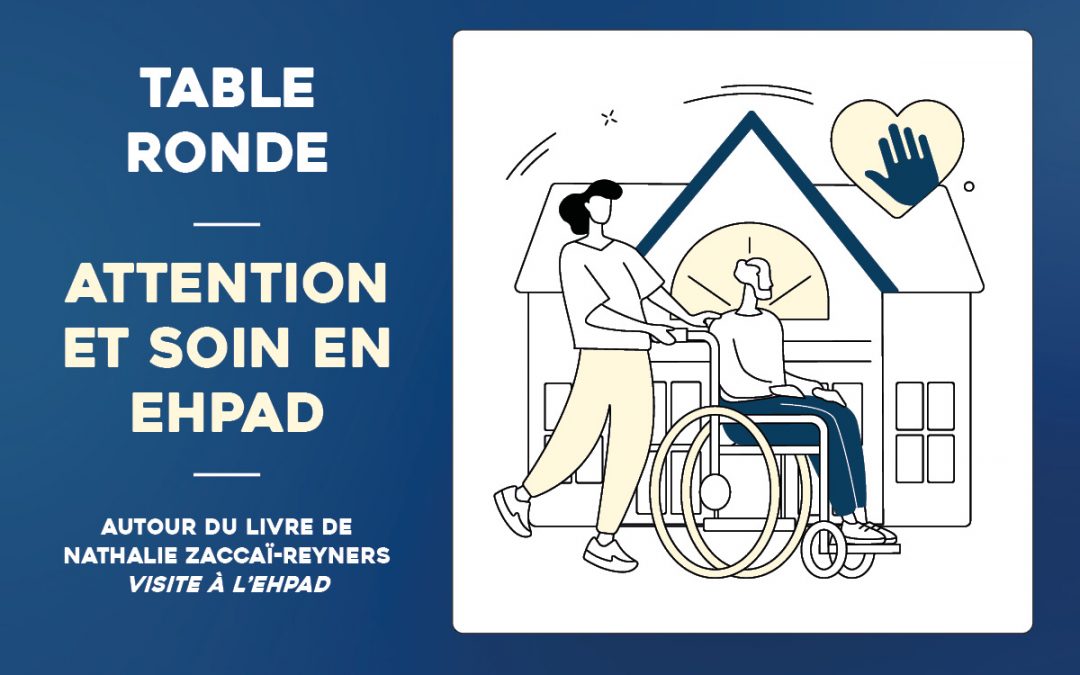 Attention et soin en EHPAD » autour du livre de Nathalie Zaccaï-Reyners, Visite à l’EHPAD, PUF, Questions de soin, 2023